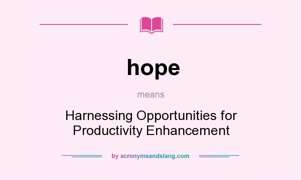 What does hope mean? It stands for Harnessing Opportunities for Productivity Enhancement
