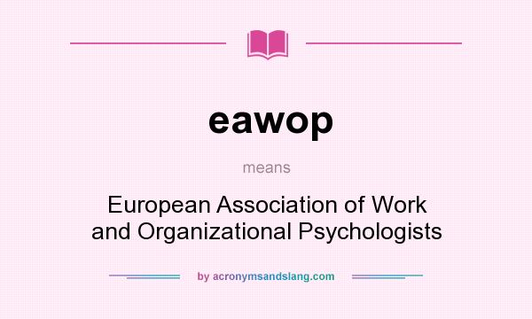 What does eawop mean? It stands for European Association of Work and Organizational Psychologists
