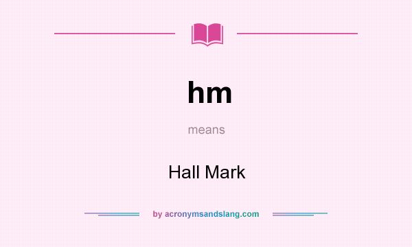 What does hm mean? It stands for Hall Mark
