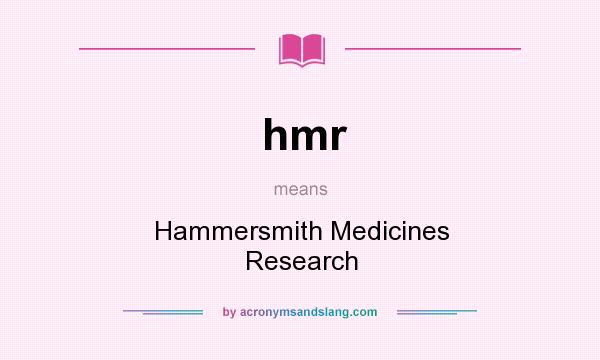 What does hmr mean? It stands for Hammersmith Medicines Research