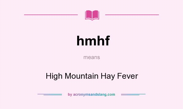 What does hmhf mean? It stands for High Mountain Hay Fever