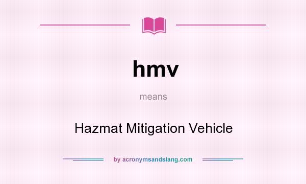 What does hmv mean? It stands for Hazmat Mitigation Vehicle