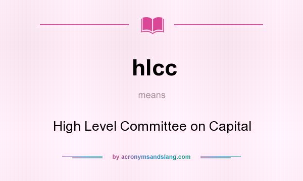 What does hlcc mean? It stands for High Level Committee on Capital