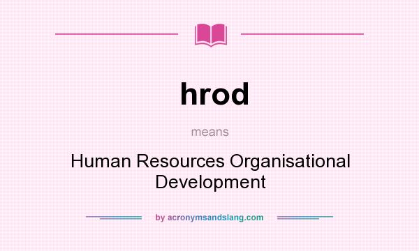 What does hrod mean? It stands for Human Resources Organisational Development