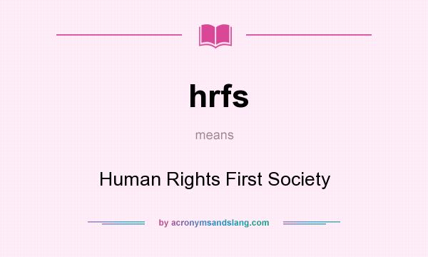 What does hrfs mean? It stands for Human Rights First Society