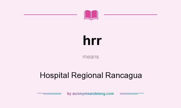 What does hrr mean? It stands for Hospital Regional Rancagua