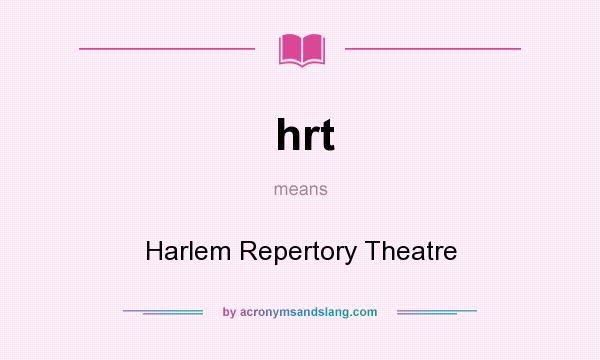 What does hrt mean? It stands for Harlem Repertory Theatre
