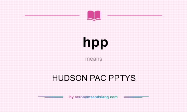 What does hpp mean? It stands for HUDSON PAC PPTYS