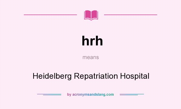 What does hrh mean? It stands for Heidelberg Repatriation Hospital