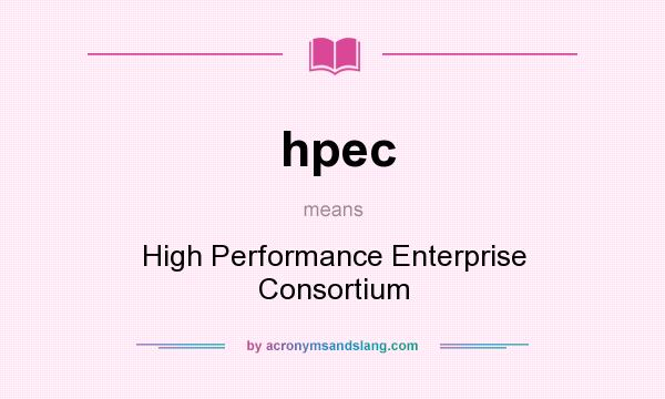 What does hpec mean? It stands for High Performance Enterprise Consortium