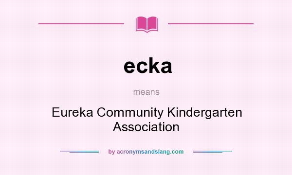 What does ecka mean? It stands for Eureka Community Kindergarten Association