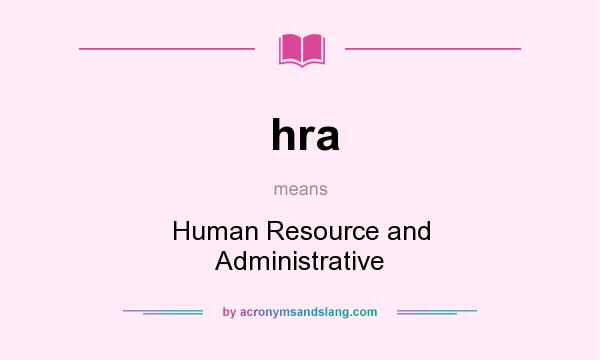 What does hra mean? It stands for Human Resource and Administrative