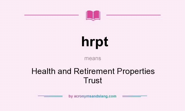 What does hrpt mean? It stands for Health and Retirement Properties Trust