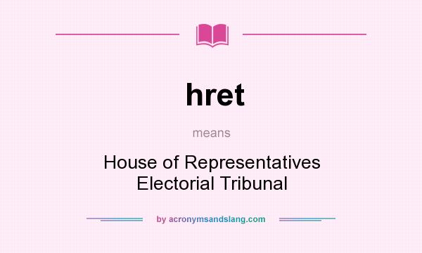 What does hret mean? It stands for House of Representatives Electorial Tribunal
