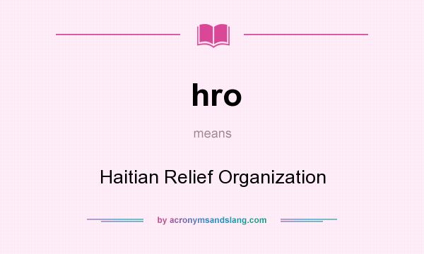 What does hro mean? It stands for Haitian Relief Organization