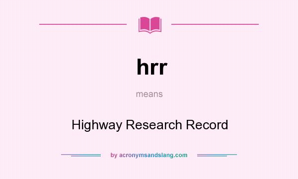What does hrr mean? It stands for Highway Research Record