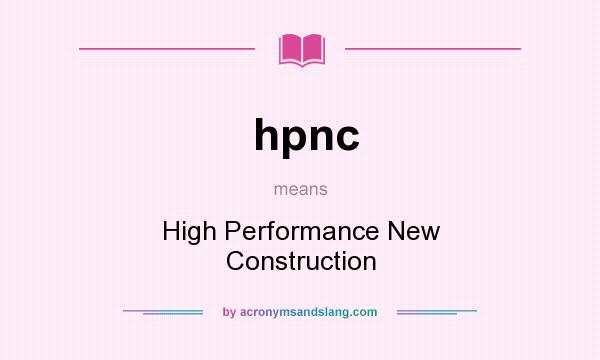What does hpnc mean? It stands for High Performance New Construction