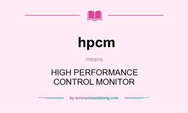 What does hpcm mean? It stands for HIGH PERFORMANCE CONTROL MONITOR