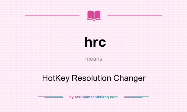 What does hrc mean? It stands for HotKey Resolution Changer