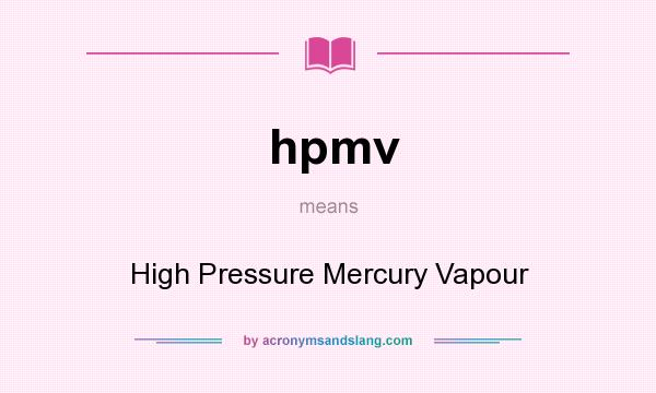 What does hpmv mean? It stands for High Pressure Mercury Vapour