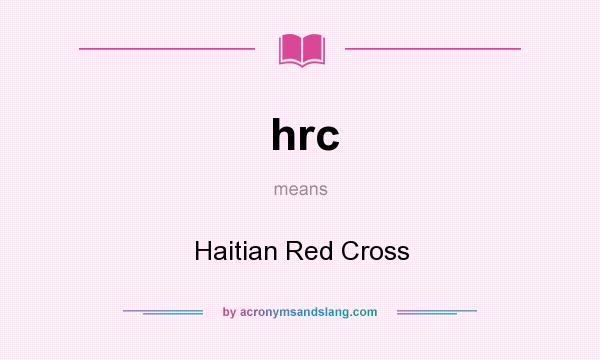 What does hrc mean? It stands for Haitian Red Cross