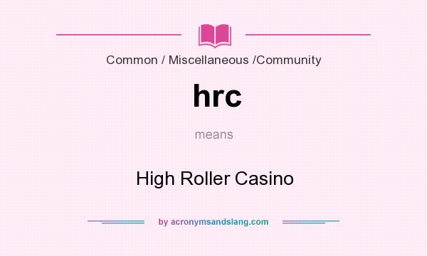 What does hrc mean? It stands for High Roller Casino