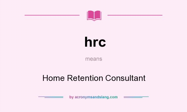 What does hrc mean? It stands for Home Retention Consultant