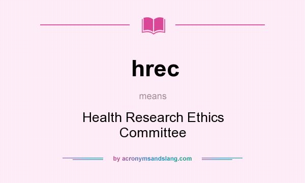 What does hrec mean? It stands for Health Research Ethics Committee
