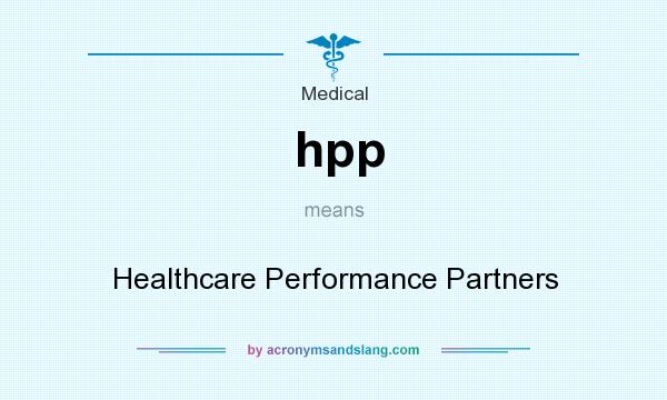 What does hpp mean? It stands for Healthcare Performance Partners