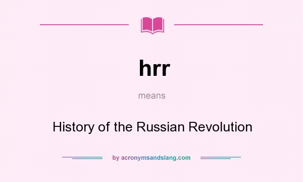 What does hrr mean? It stands for History of the Russian Revolution