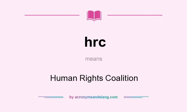 What does hrc mean? It stands for Human Rights Coalition