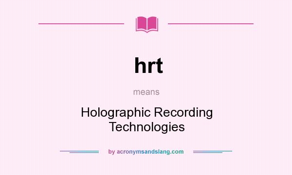 What does hrt mean? It stands for Holographic Recording Technologies