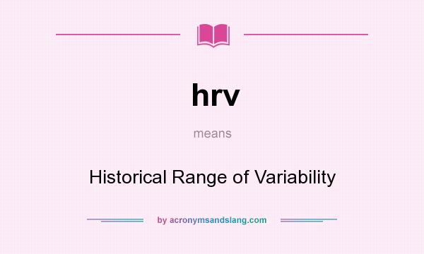 What does hrv mean? It stands for Historical Range of Variability