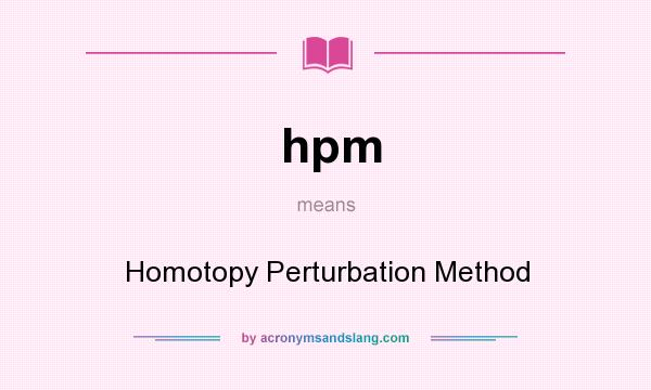 What does hpm mean? It stands for Homotopy Perturbation Method