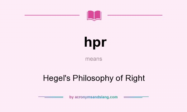 What does hpr mean? It stands for Hegel`s Philosophy of Right