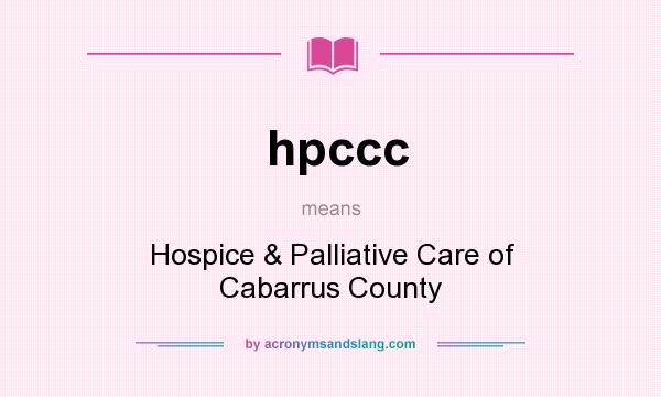 What does hpccc mean? It stands for Hospice & Palliative Care of Cabarrus County