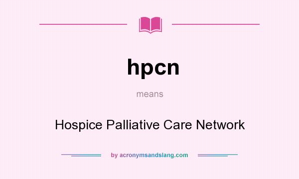 What does hpcn mean? It stands for Hospice Palliative Care Network