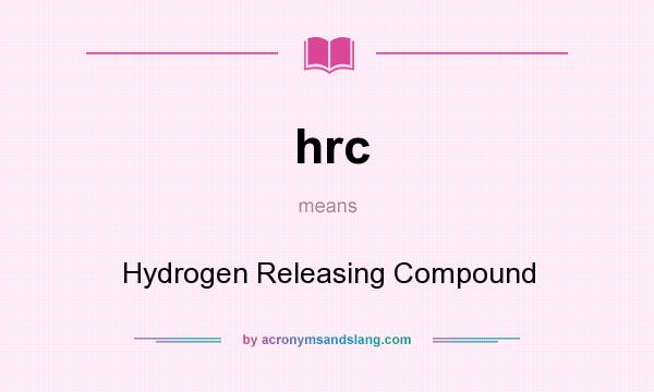 What does hrc mean? It stands for Hydrogen Releasing Compound