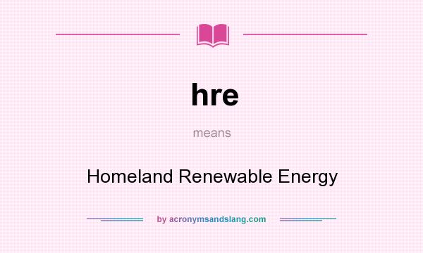 What does hre mean? It stands for Homeland Renewable Energy
