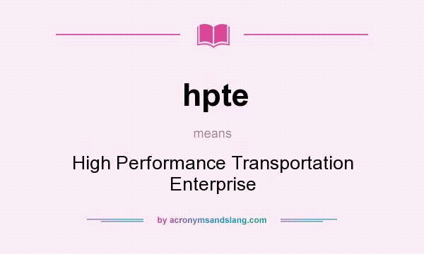 What does hpte mean? It stands for High Performance Transportation Enterprise