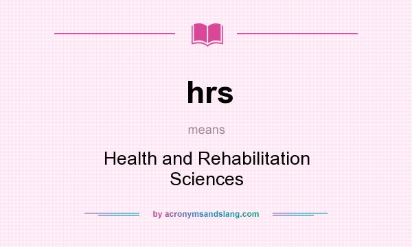 What does hrs mean? It stands for Health and Rehabilitation Sciences