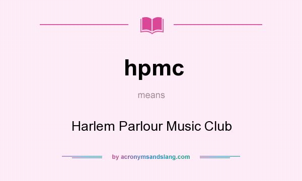 What does hpmc mean? It stands for Harlem Parlour Music Club