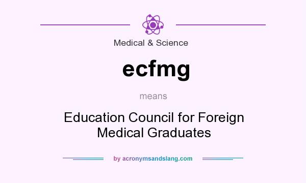 What does ecfmg mean? It stands for Education Council for Foreign Medical Graduates