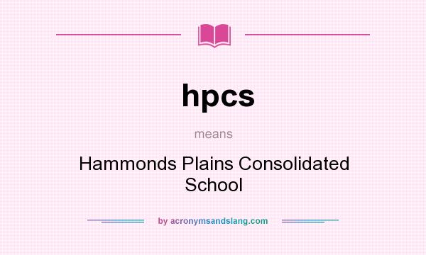 What does hpcs mean? It stands for Hammonds Plains Consolidated School