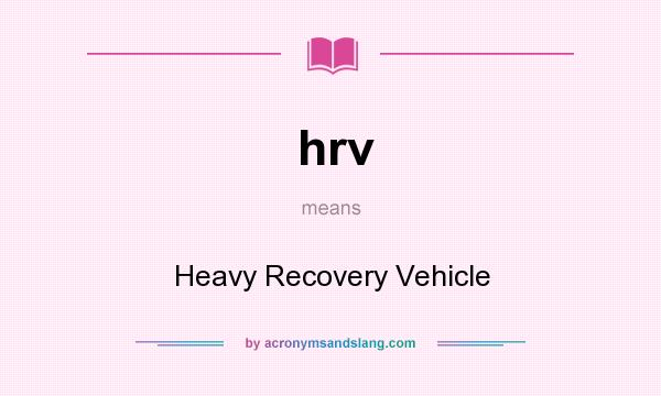 What does hrv mean? It stands for Heavy Recovery Vehicle