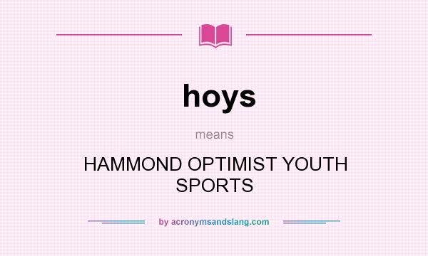 What does hoys mean? It stands for HAMMOND OPTIMIST YOUTH SPORTS