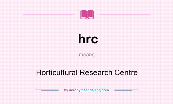 What does hrc mean? It stands for Horticultural Research Centre