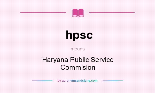 What does hpsc mean? It stands for Haryana Public Service Commision