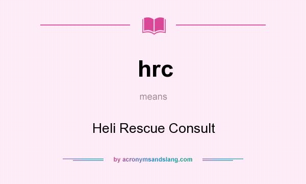 What does hrc mean? It stands for Heli Rescue Consult