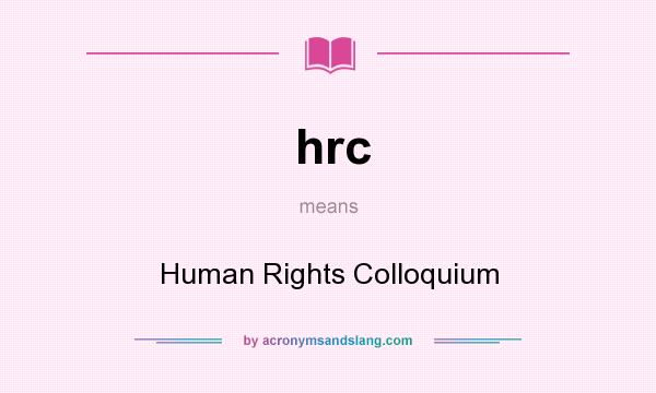 What does hrc mean? It stands for Human Rights Colloquium